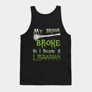 My Broom Broke So I Became A Librarian Tank Top